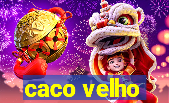caco velho